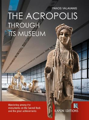 THE ACROPOLIS THROUGH ITS MUSEUM HC (English language edition)