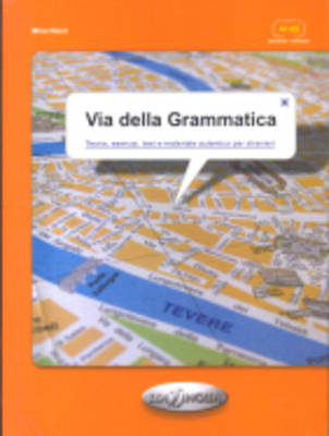 VIA DELLA GRAMMATICA ELEMENTARE - INTERMEDIO (TEORIA, ESERCIZI, TEST E MATERIALE AUTENTICO PER STRANIERI)