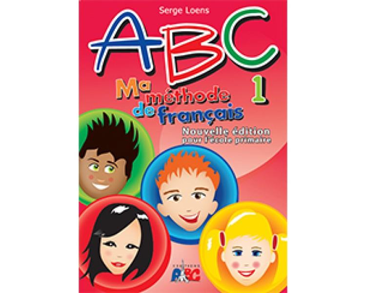 ABC 1 MA METHODE DE FRANCAIS NOUVELLE EDITION POUR L' ECOLE PRIMAIRE ABC 1 MA METHODE DE FRANCAIS NOUVELLE EDITION POUR L' ECOLE PRIMAIRE