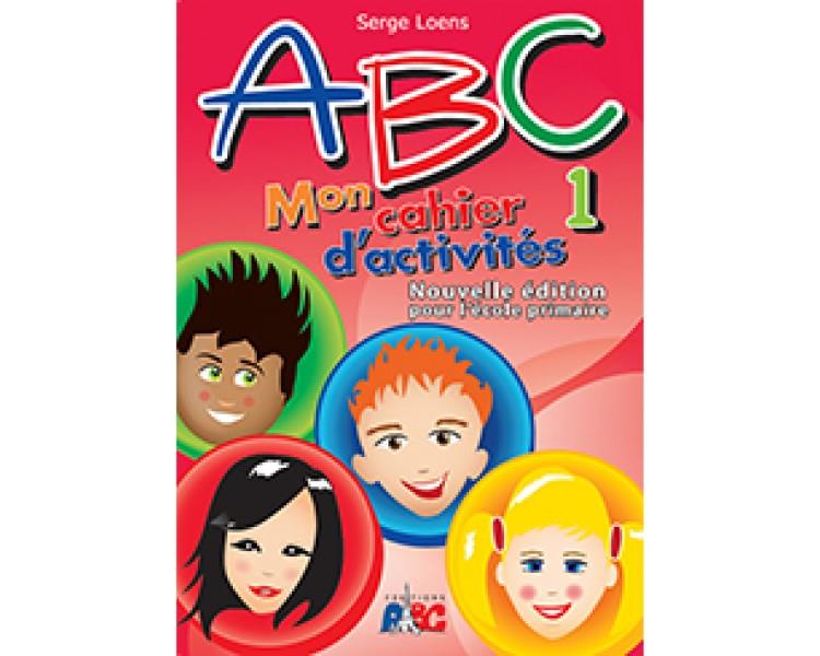 ABC 1 MON CAHIER D'ACTIVITES NOUVELLE EDITION POUR L' ECOLE PRIMAIRE