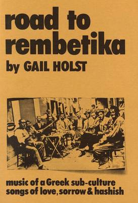 ROAD TO REMBETIKA MUSIC OF A GREEK SUB-CULTURE SONGS OF LOVE, SORROW AND HASHISH THE ROMIOSYNI SERIES 5Η ΕΚΔΟΣΗ