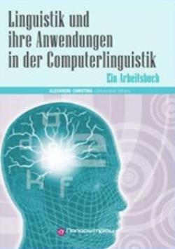 LINGUISTIK UND IHRE ANWENDUNGEN IN DER COMPUTERLINGUISTIK EIN ARBEITSBUCH