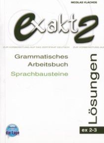 EXAKT AKTUELL 2-3 LOESUNGEN (GRAMMATISCHES ARBEITSBUCH, SPRACHBAUSTEINE) EXAKT AKTUELL 2-3 LOESUNGEN (GRAMMATISCHES ARBEITSBUCH, SPRACHBAUSTEINE)