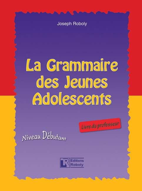 LA GRAMMAIRE DES JEUNES ADOLESCENTS PROFESSEUR LA GRAMMAIRE DES JEUNES ADOLESCENTS PROFESSEUR