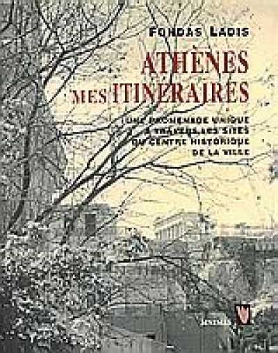 ATHENES MES ITINERAIRES: UNE PROMENADE A TRAVERS LES SITES DU CENTRE HISTORIQUE DE LA VILLE