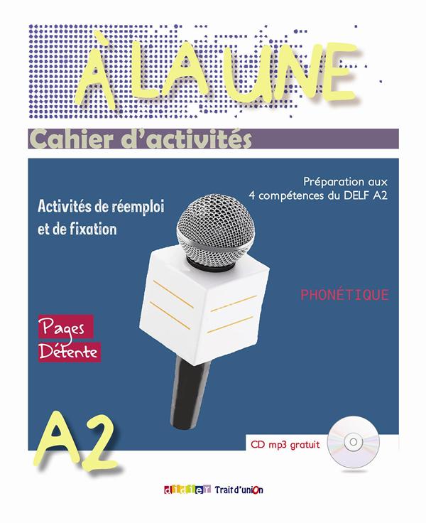 A LA UNE 2 A2 CAHIER (+ CD AUDIO MP3) A LA UNE 2 A2 CAHIER (+ CD AUDIO MP3)