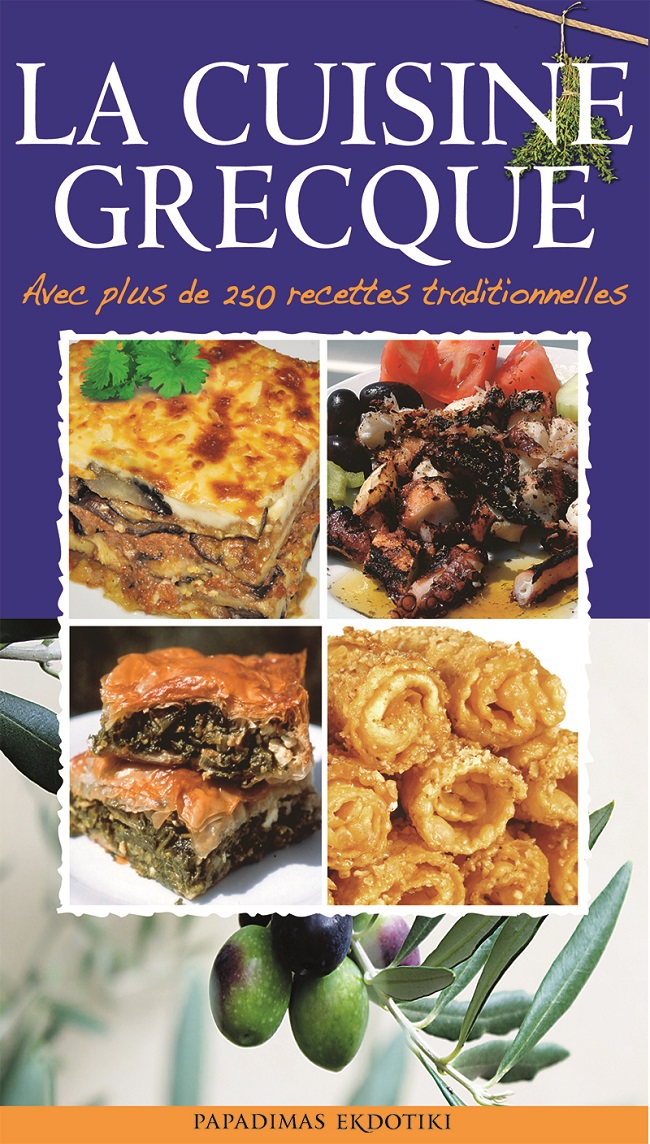 LA CUISINE GRECQUE AVEC PLUS DE 250 RECETTES TRADITIONNELLES