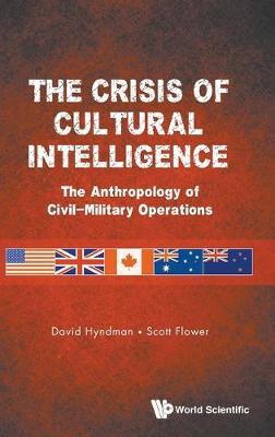 THE CRISIS OF CULTURAL INTELLIGENCE : THE ANTHROPOLOGY OF CIVIL-MILITARY OPERATIONS HC