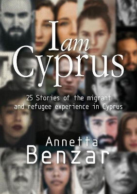 I AM CYPRUS 25 STORIES OF THE MIGRANT AND REFUGEE EXPERIENCE IN CYPRUS