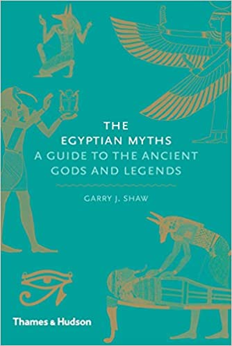 THE EGYPTIAN MYTHS : A GUIDE TO THE ANCIENT GODS AND LEGENDS HC