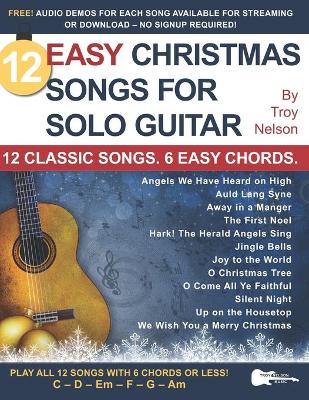12 Easy Christmas Songs for Solo Guitar : 12 Classic Songs. 6 Easy Chords. 12 Easy Christmas Songs for Solo Guitar : 12 Classic Songs. 6 Easy Chords.
