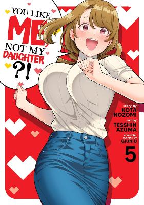 YOU LIKE ME, NOT MY DAUGHTER VOL 5 MANGA