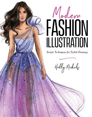 Modern Fashion Illustration : Simple Techniques for Stylish Drawings