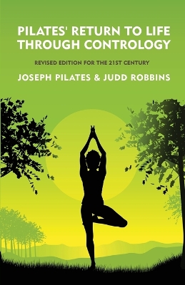 Pilates' Return to Life Through Contrology : Revised Edition for the 21st Century: Revised Edition f PB