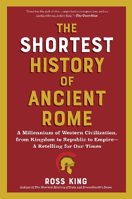 The Shortest History of Ancient Rome : A Millennium of Western Civilization, from Kingdom to Republi PB
