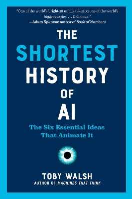 The Shortest History of AI : The Six Essential Ideas That Animate It PB