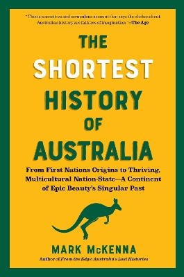The Shortest History of Australia : From First Nations Origins to Thriving, Multicultural Nation-Sta PB