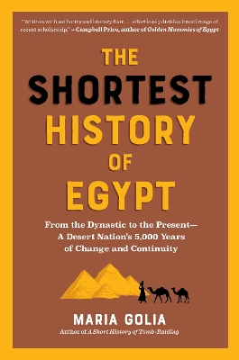 The Shortest History of Egypt : From the Dynastic to the Present - A Desert Nation's 5,000 Years of PB